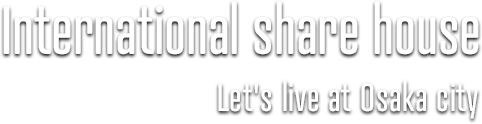 International share house Let's live at Osaka city